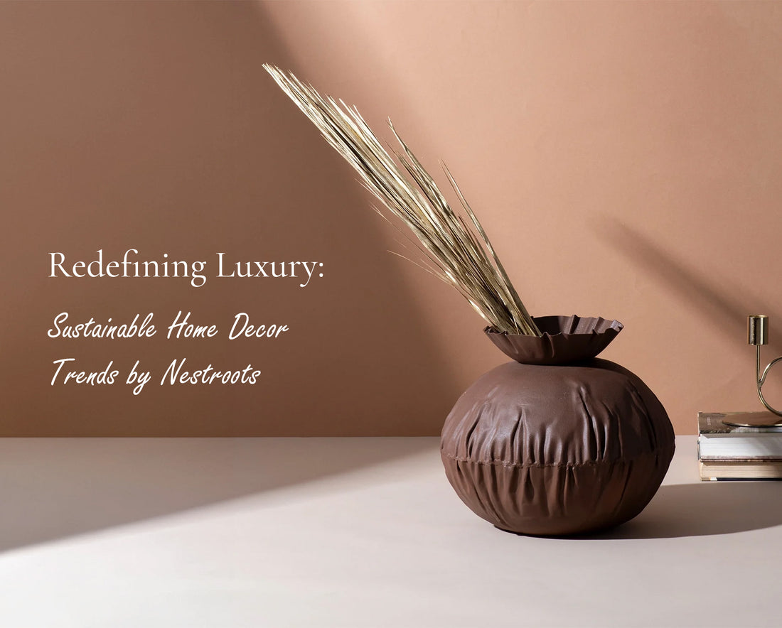 Redefining Luxury: Sustainable Home Decor Trends by Nestroots